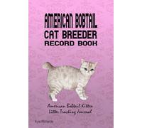 American Bobtail Cat Breeder Record Book: American Bobtail Kitten Litter Tracking Journal