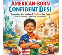 American-Born Confident Desi: ABCD- An American-Born Confident Desi Story for Kids Growing Up Between Two Cultures