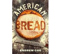 American Bread: A History: 90 (California Studies in Food and Culture)
