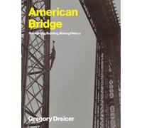 American Bridge: Reinventing Building, Making History (Lemelson Center Studies in Invention and Innovation)