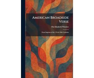 American Broadside Verse: From Imprints of the 17th & 18th Centuries