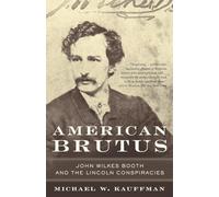 American Brutus: John Wilkes Booth and the Lincoln Conspiracies