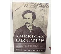 American Brutus: John Wilkes Booth And The Lincoln Conspiracies