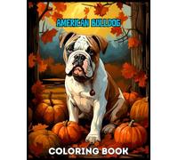 American Bulldog Dog Coloring Book: Cozy Autumn Moments with Dog Coloring Pages For Relaxing, Calming, Stress Relieving