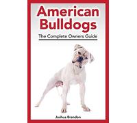 American Bulldogs: The Complete Owners Guide