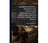 American Business Methods For Increasing Production And Reducing Costs In Factory, Store, And Office
