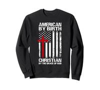 American By Birth Christian By The Grace Of God Patriotic Sweatshirt