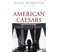 American Caesars: Lives of the Presidents from Franklin D. Roosevelt to George W. Bush
