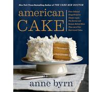 American Cake: From Colonial Gingerbread to Classic Layer, the Stories and Recipes Behind More Than 125 of Our Best-Loved Cakes