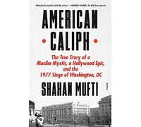 American Caliph: The True Story of a Muslim Mystic, a Hollywood Epic, and the 1977 Siege of Washington, DC