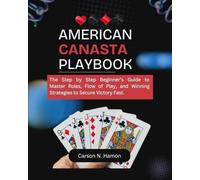 American Canasta Playbook: The Step by Step Beginner’s Guide to Master Rules, Flow of Play, and Winning Strategies to Secure Victory Fast.