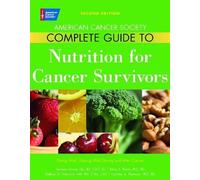 American Cancer Society Complete Guide to Nutrition for Cancer Patients: Eating Well, Staying Well During and After Cancer