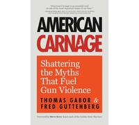 American Carnage: Shattering the Myths That Fuel Gun Violence