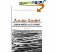 American Carnival : Journalism under Siege in an Age of New Media
