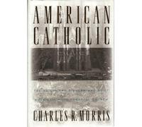 American Catholic: The Saints and Sinners Who Built America's Most Powerful Church