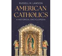 American Catholics: A Historical Encyclopedia
