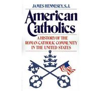 American Catholics: A History of the Roman Catholic Community in the United Stat