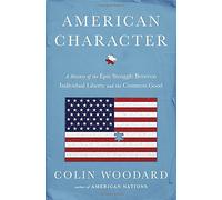American Character: A History of the Epic Struggle Between Individual Liberty and the Common Good