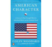 American Character: A History of the Epic Struggle Between Individual Liberty and the Common Good