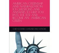 AMERICAN CITIZENSHIP AND NATURALIZATION 101 QUESTIONS AND ANSWERS TO HELP YOU PASS THE TEST AND BECOME AMERICAN CITIZEN
