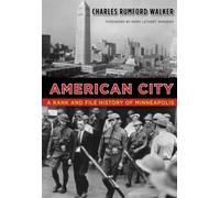 American City: A Rank and File History of Minneapolis (A Fesler-Lampert Minnesota Heritage Book)