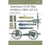 American Civil War Artillery 1861-65 (1): Field Artillery: Pt.1 (New Vanguard)