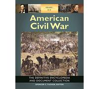 American Civil War: The Definitive Encyclopedia and Document Collection [6 volumes]
