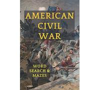 American Civil War: Word Search and Mazes for Teens and Adults. Battles, Union and Confederate Generals, Confederate Gold.