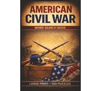 American Civil War Word Search Book: Large Print Puzzle Collection with 100 Puzzles and 2000 Unique Words on Civil War Battles, Military Campaigns, and Union and Confederate Leaders