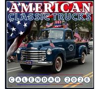 American Classic Trucks Calendar 2026: Chrome, Steel & Vintage Road Legends Twelve Months of Timeless Pickups from America’s Golden Era
