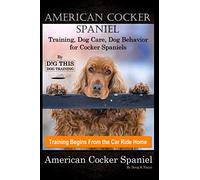 American Cocker Spaniel Training, Dog Care, Dog Behavior, for Cocker Spaniels By D!G THIS DOG Training, Training Begins From the Car Ride Home, American Cocker Spaniel