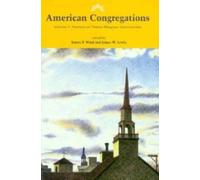 American Congregations : Portraits of Twelve Religious Communities v. 1