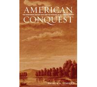 American Conquest : The Northwest Indian War and the Making of US Foreign Policy