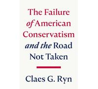 American Conservatism: What Is It Really?: and the Road Not Taken