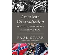 American Contradiction: Revolution and Revenge from the 1950s to Now