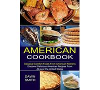 American Cookbook: Discover Delicious American Recipes From All-over the United States (Classical Comfort Foods From American Kitchens)