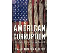 American Corruption : A Story of Boston Corruption Under J. Edgar Hoover's FBI