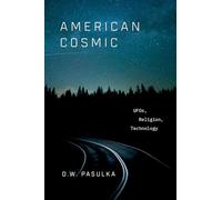 D. W. Pasulka – American Cosmic: UFOs, Religion, Technology – Hardcover