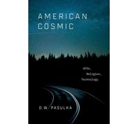 D. W. Pasulka – American Cosmic: UFOs, Religion, Technology – Hardcover