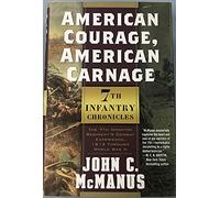 American Courage, American Carnage: 7th Infantry Chronicles, the 7th Infantry Regiment's Combat Experience, 1812 Through World War II