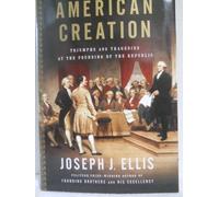 American Creation: Triumphs and Tragedies at the Founding of the Republic