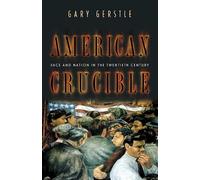 American Crucible: Race and Nation in the Twentieth Century