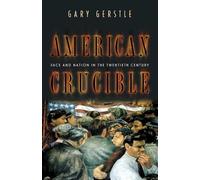 American Crucible - Race & Nation in the Twentieth Century