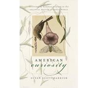American Curiosity: Cultures of Natural History in the Colonial British Atlantic World (Published by the Omohundro Institute of Early American History ... and the University of North Carolina Press)