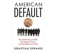 American Default - The Untold Story of FDR, the Supreme Court, and the Battle over Gold