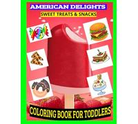 AMERICAN DELIGHTS COLORING BOOK FOR TODDLER'S: SWEET TREATS AND SNACKS, BOLD AND EASY DESIGNS FOR BOTH ADULTS AND TODDLER'S
