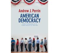 American Democracy : From Tocqueville to Town Halls to Twitter