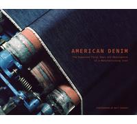 American Denim : The Supposed Final Days and Resurgence of a Manufacturing Icon