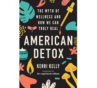 American Detox: The Myth of Wellness and How We Can Truly Heal