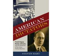 American Dictators: Frank Hague, Nucky Johnson, and the Perfection of the Urban Political Machine (Rivergate Regionals Collection)